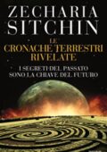 Zecharia Sitchin - Le cronache terrestri rivelate. I segreti del passato sono la chiave del futuro (2011)