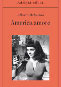 Alberto Arbasino - America amore (2017)