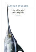 Arthur Brügger - L'occhio del pescespada (2017)