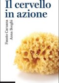 Fausto Caruana, Anna M. Borghi - Il cervello in azione (2016)