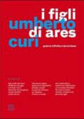 Umberto Curi - I figli di Ares. Guerra infinita e terrorismo (2017)