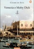 Cesare de Seta - Venezia e Moby Dick (2016)