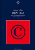 img Adrian Johns - Pirateria. Storia della proprietà intellettuale da Gutenberg a Google (2011)