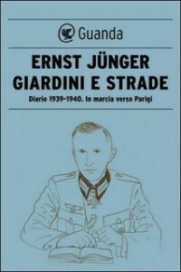 Ernst Jünger – Giardini e strade. Diario 1939-1940. In marcia verso Parigi (2015)