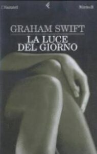 Graham Swift – La luce del giorno (2003)