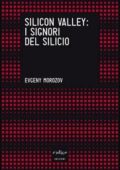 img Evgeny Morozov - Silicon Valley: i signori del silicio (2016)