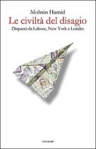 Mohsin Hamid – Le civiltà del disagio. Dispacci da Lahore, New York e Londra (2016)