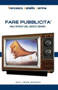 Francesco Cataldo Verrina – Fare pubblicità. Nell’’Epoca del sesto senso (2012)