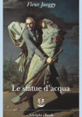 Fleur Jaeggy - Le statue d'acqua (2015)