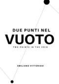 img Emiliano Vittoriosi  - DUE PUNTI NEL VUOTO: TWO POINTS IN THE VOID (2019)