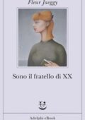 Fleur Jaeggy – Sono il fratello di XX (2014)