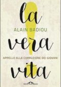 Alain Badiou - La vera vita (2016)