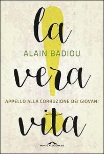 Alain Badiou – La vera vita (2016)