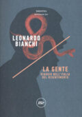 Leonardo Bianchi - La Gente. Viaggio nell'Italia del risentimento (2017)