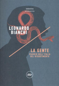 Leonardo Bianchi – La Gente. Viaggio nell’Italia del risentimento (2017)