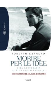 Roberto Carnero – Morire per le idee. Vita letteraria di Pier Paolo Pasolini (2012)