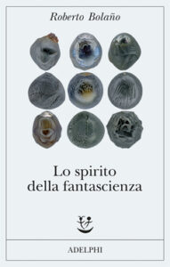Roberto Bolaño – Lo spirito della fantascienza (2018)