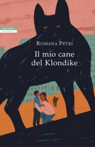 Romana Petri – Il mio cane del Klondike (2017)