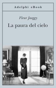 Fleur Jaeggy – La paura del cielo (2015)