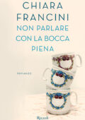 Chiara Francini - Non parlare con la bocca piena (2017)