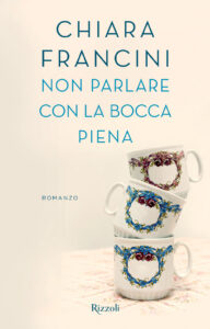 Chiara Francini – Non parlare con la bocca piena (2017)