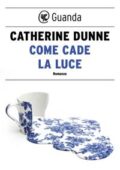 Catherine Dunne - Come cade la luce (2018)