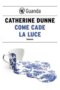 Catherine Dunne – Come cade la luce (2018)
