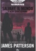 James Patterson - Maximum Ride. Salvare il mondo e altri sport estremi (2008)