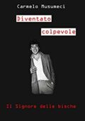 img Carmelo Musumeci - DIVENTATO COLPEVOLE: Il Signore delle bische (2019)