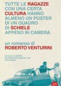 Roberto Venturini - Tutte le ragazze con una certa cultura hanno almeno un poster di un quadro di Schiele appeso in camera (2017)