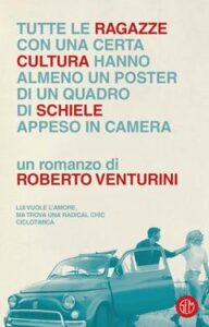 Roberto Venturini – Tutte le ragazze con una certa cultura hanno almeno un poster di un quadro di Schiele appeso in camera (2017)