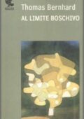 Thomas Bernhard - Al limite boschivo (2012)