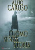 Alfio Caruso - L'uomo senza storia (2012)