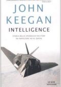 img John Keegan - Intelligence. Storia dello spionaggio militare da Napoleone a Al-Qaeda (2006)