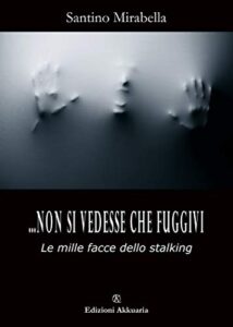 Santino Mirabella – …non si vedesse che fuggivi: le mille facce dello stalking (2020)