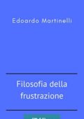 Edoardo Martinelli - Filosofia della frustrazione (2017)