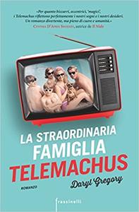 Daryl Gregory – La straordinaria famiglia Telemachus (2018)