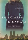 Susan Meissner - La sciarpa ricamata (2018)