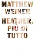 Matthew Weiner - Heather, più di tutto (2017)