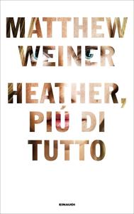 Matthew Weiner – Heather, più di tutto (2017)