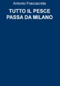 img ANTONIO FRACCACRETA - Tutto Il pesce passa da Milano 2016