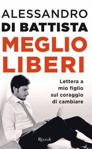 Alessandro Di Battista – Meglio liberi (2017)