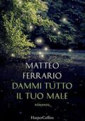 Matteo Ferrario - Dammi tutto il tuo male (2017)