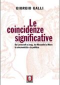 Giorgio Galli - Le coincidenze significative. Da Lovecraft a Jung, da Mussolini a Moro, la sincronicità e la politica (2016)