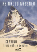 Reinhold Messner - Cervino. Il più nobile scoglio (2015)