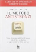 Robert I. Sutton - Il metodo antistronzi. Come creare un ambiente di lavoro più civile e produttivo o sopravvivere se il tuo non lo è (2007)