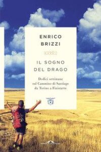 Enrico Brizzi – Il sogno del drago. Dodici settimane sul Cammino di Santiago da Torino a Finisterre (2017)