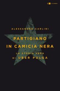 Alessandro Carlini – Partigiano in camicia nera (2017)
