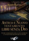 img Mauro Biglino - Antico e Nuovo Testamento. Libri senza Dio. Come le religioni sono state costru