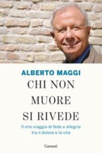 Alberto Maggi – Chi non muore si rivede. Il mio viaggio di fede e allegria tra il dolore e la vita (2013)